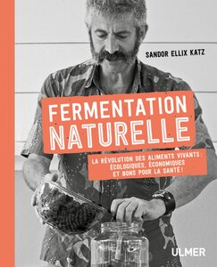 Fermentation naturelle La révolution des aliments vivants : écologiques, économiques et bon pour la santé  